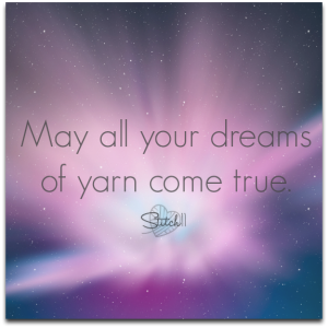 May all your dreams of yarn come true