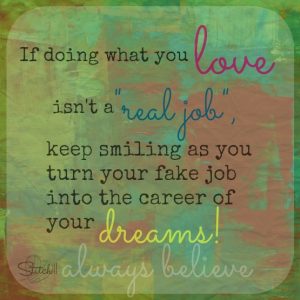 Do what you love- make it your career!